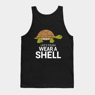 Life's tough wear a shell - tortoise Tank Top